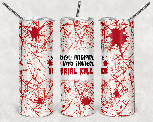 You Inspire My Inner Serial Killer 20oz Skinny Tumbler
