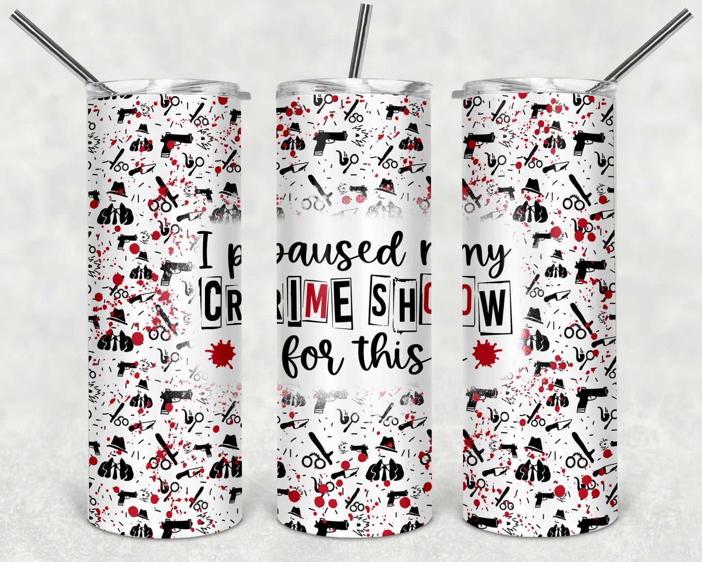 I paused my crime show for this 20oz Skinny Tumbler