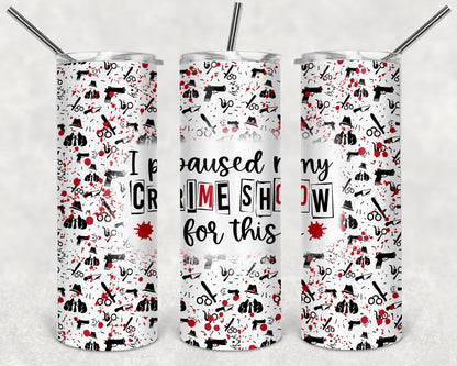 I paused my crime show for this 20oz Skinny Tumbler