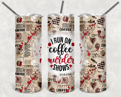 I Run on Coffee and Murder Shows 20oz Skinny Tumbler