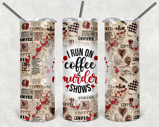 I Run on Coffee and Murder Shows 20oz Skinny Tumbler