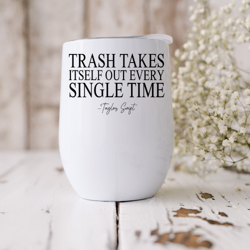 Trash Takes Itself Out Every Single Time Taylor Swift Wine Tumbler