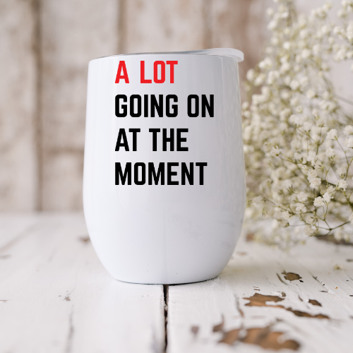 A Lot Going On At The Moment - Taylor Swift Wine Tumbler